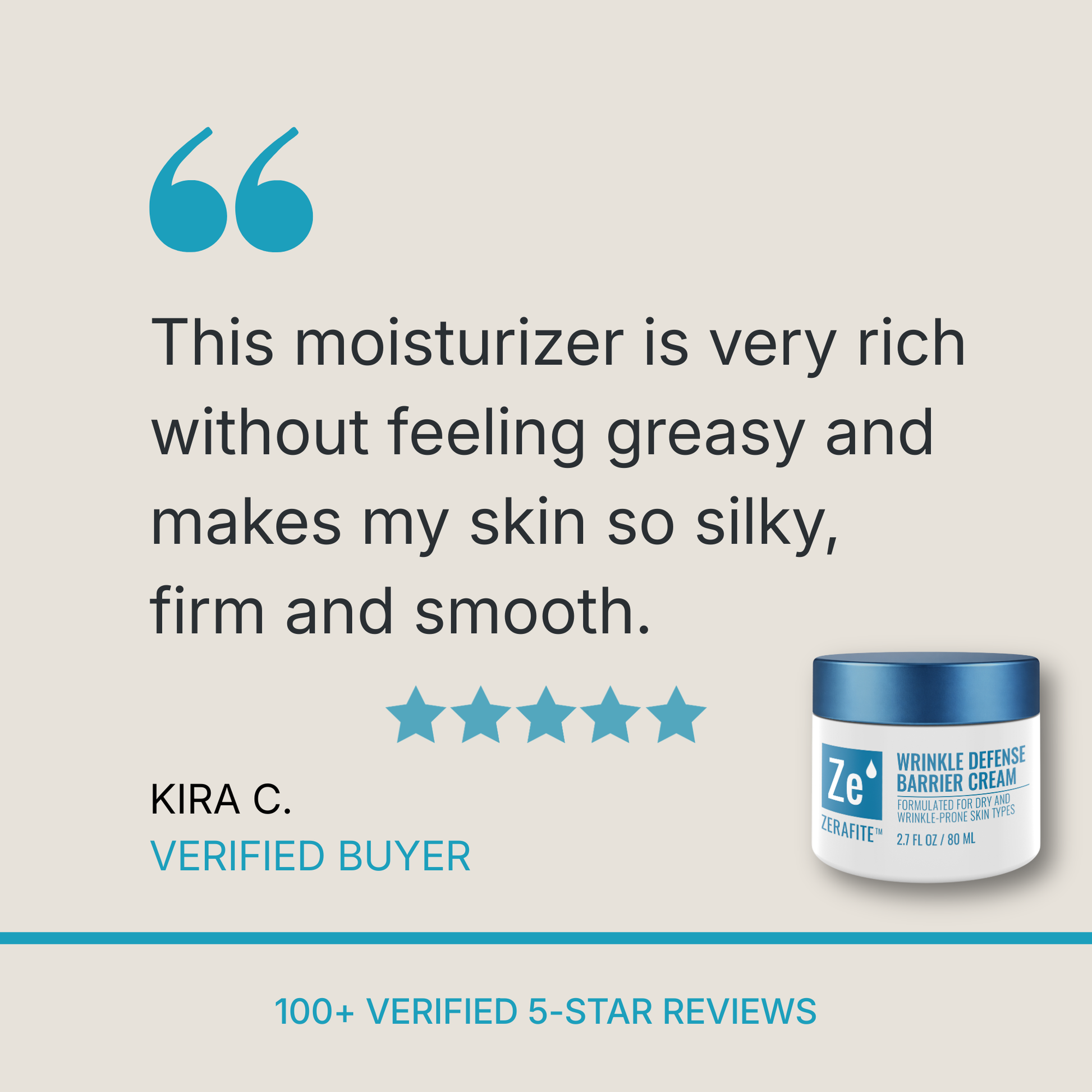 Five stars for Zerafite Wrinkle Defense Barrier Cream. “This moisturizer is very rich without feeling greasy and makes my skin so silky, firm and smooth.” Kira C., verified buyer. Over 100 verified 5-star reviews.