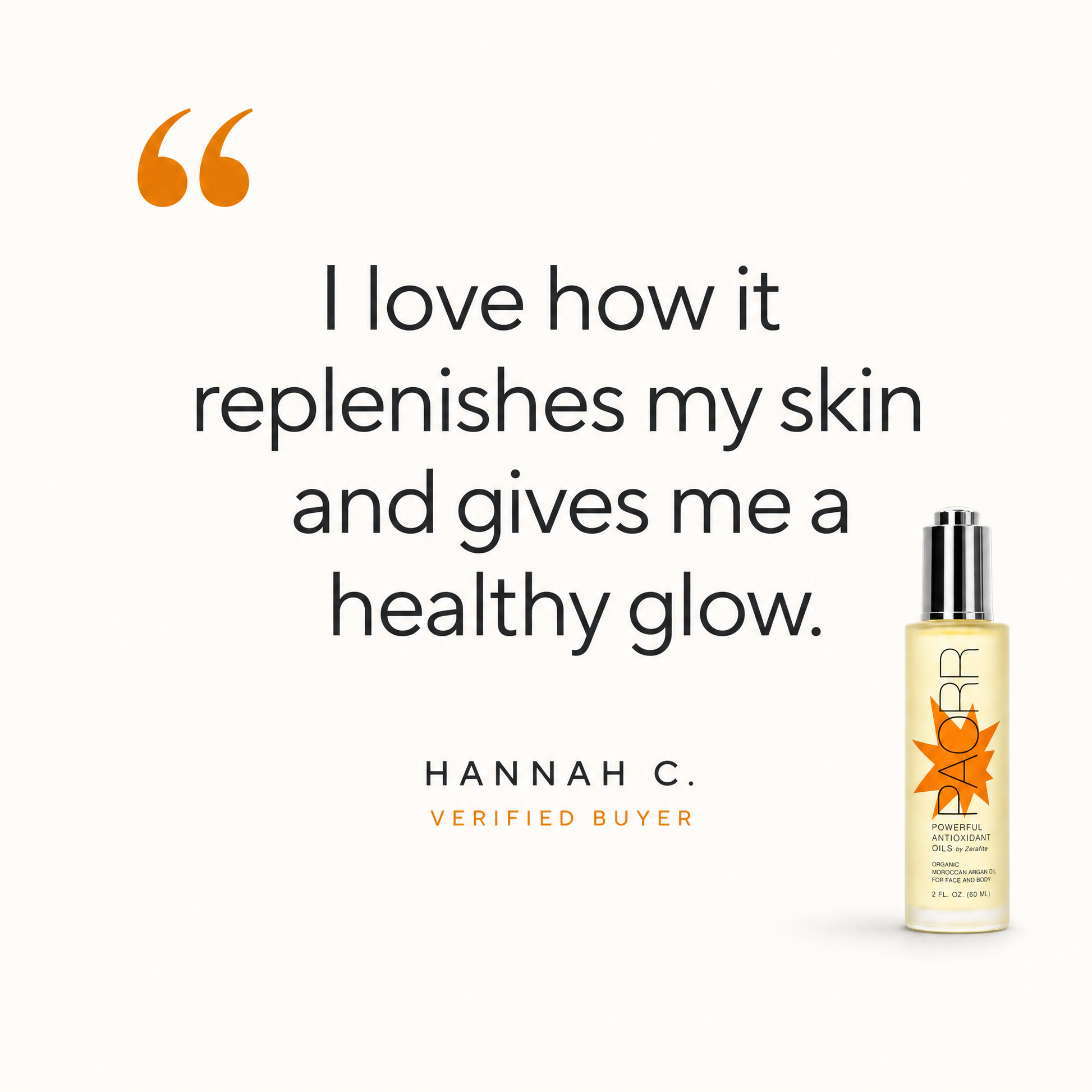 A verified buyer review of Paorr argan oil. “I love how it replenishes my skin and gives me a healthy glow.” Hannah C., verified buyer.