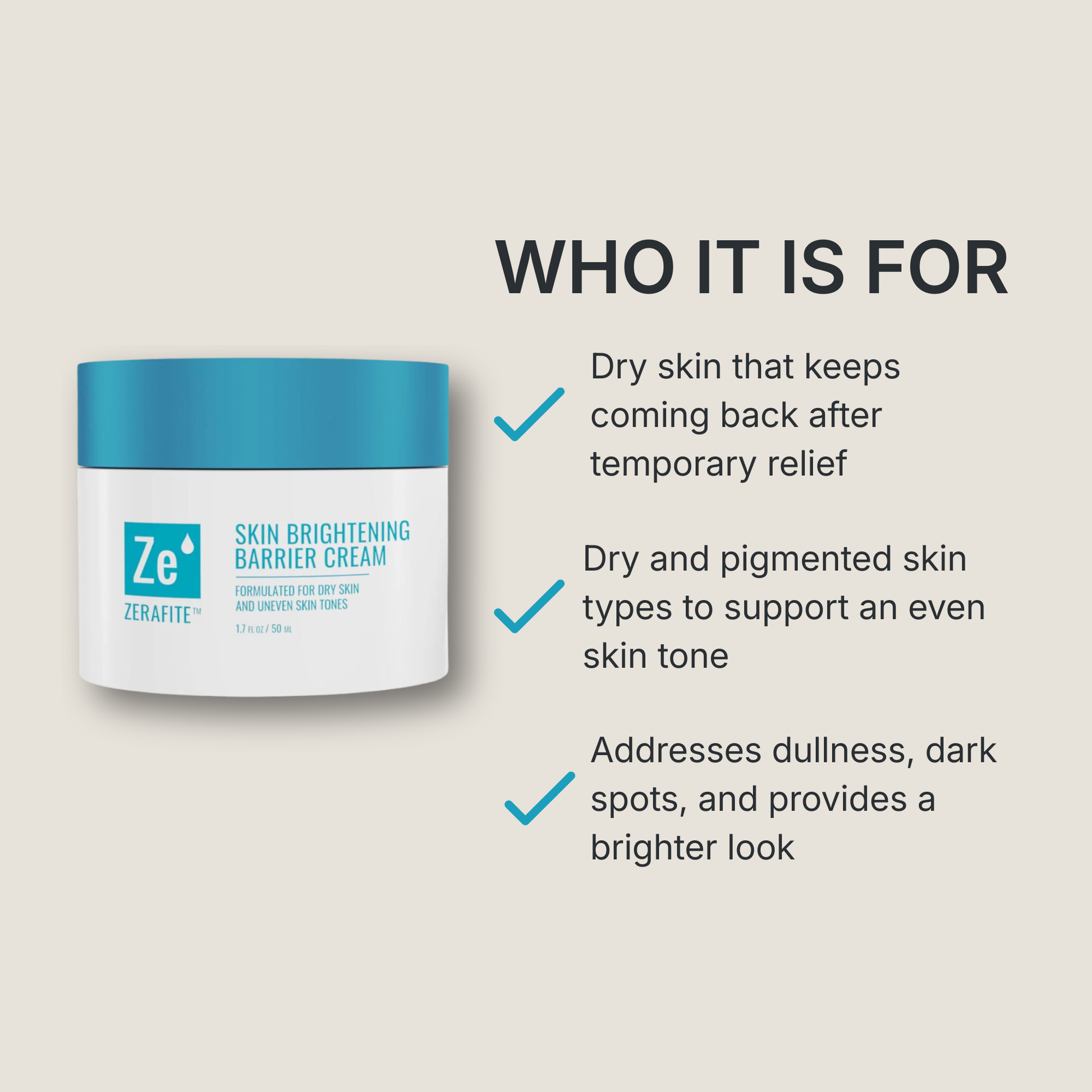 Zerafite Skin Brightening Barrier Cream is for: dry skin that keeps coming back after temporary relief; dry and pigmented skin types wanting to support an even skin tone; skin with dullness and dark spots.