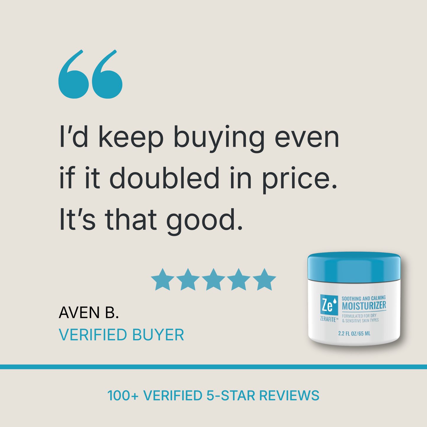 Five stars for Zerafite Soothing and Calming Moisturizer. “I’d keep buying even if it doubled in price. It’s that good.” Aven B., verified buyer. Over 100 verified 5-star reviews.