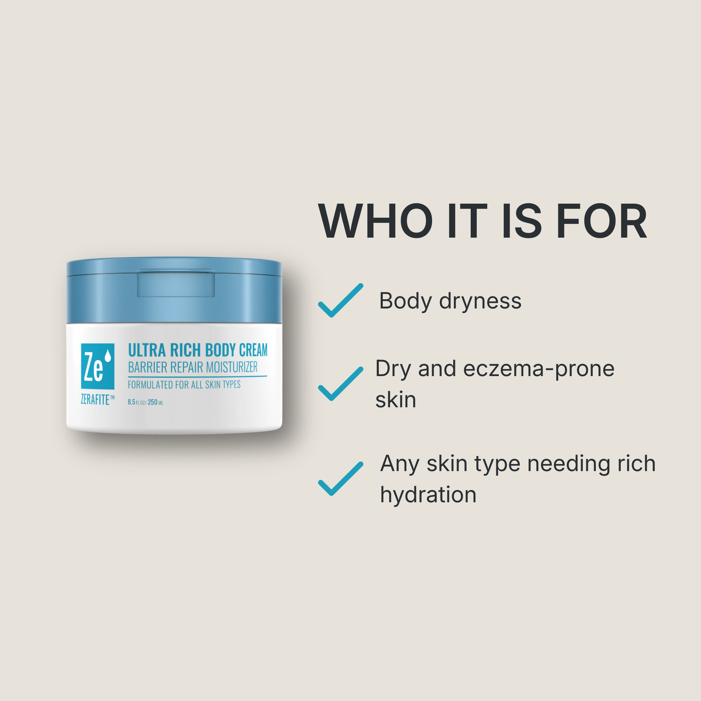 Zerafite Ultra Rich Body Cream is for: body dryness; dry and eczema-prone skin; any skin type needing rich hydration.